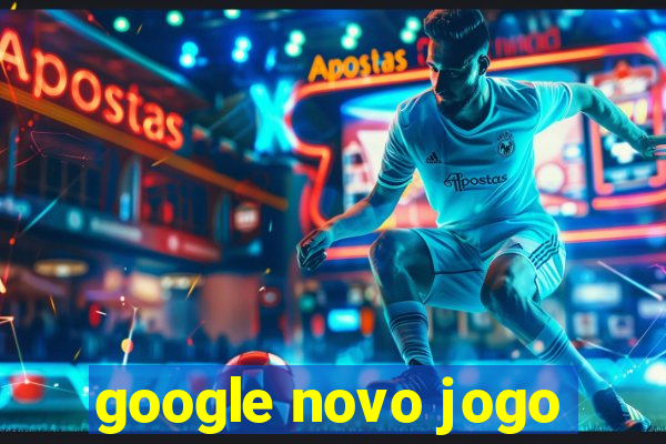 google novo jogo